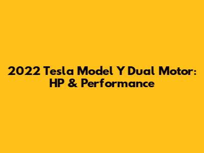 2022 Tesla Model Y Dual Motor: HP & Performance