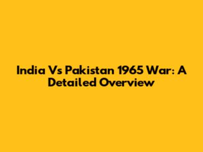 India Vs Pakistan 1965 War: A Detailed Overview