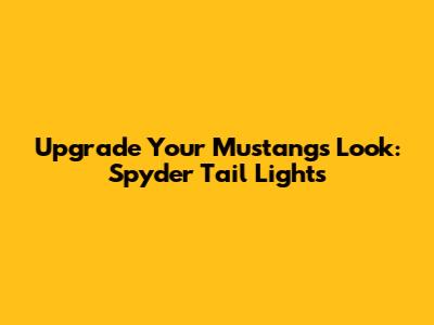 Upgrade Your Mustang's Look: Spyder Tail Lights